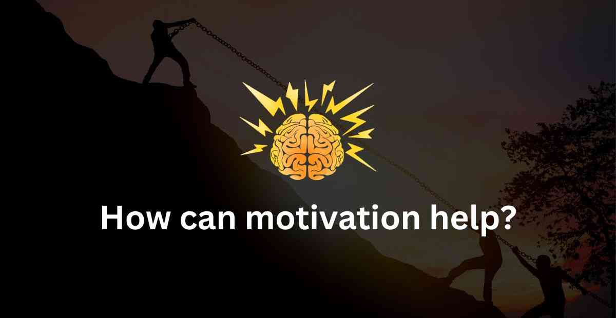 How Can Motivation Help?